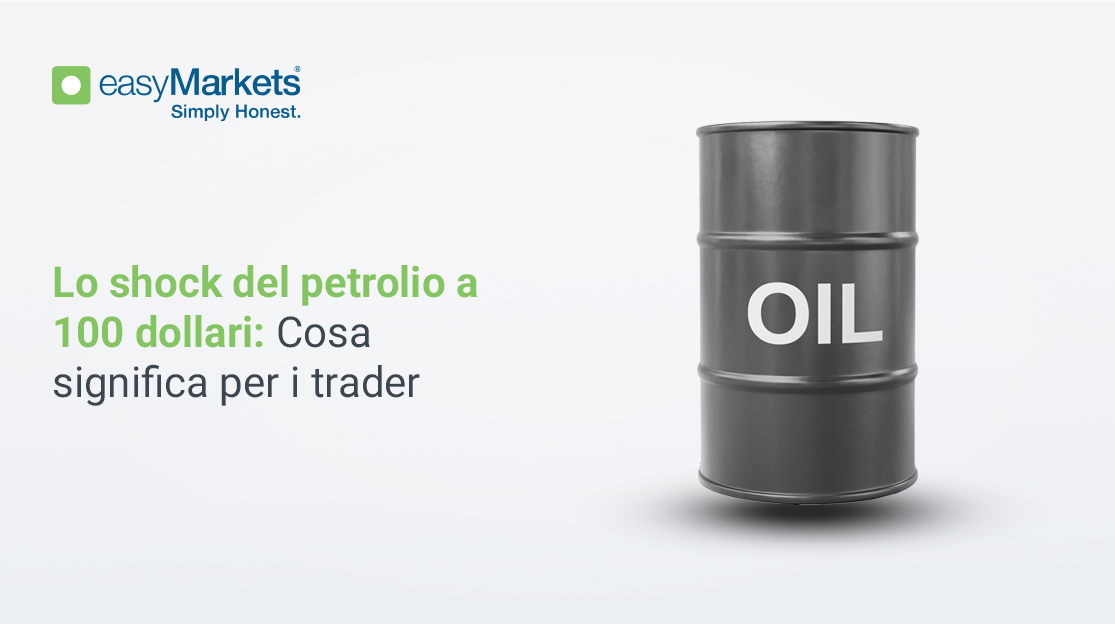Lo shock del petrolio a 100 dollari: cosa significa per i trader