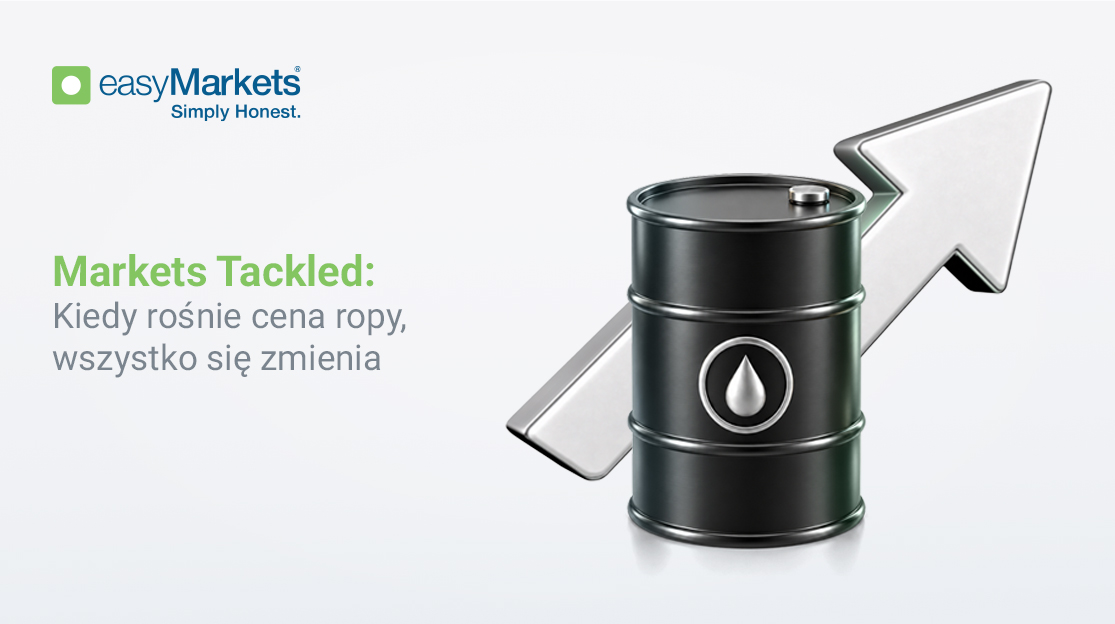 Markets Tackled: Kiedy rośnie cena ropy, wszystko się zmienia